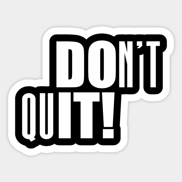 Don't Quit! - Motivational Shirt Sticker by C&F Design